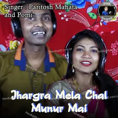Jhargra Mela Chal Munur Mai - Paritosh Mahata album cover 