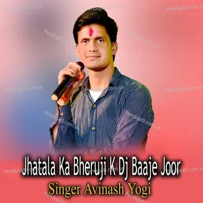 Jhatala Ka Bheruji K Dj Baaje Joor - Avinash Yogi
