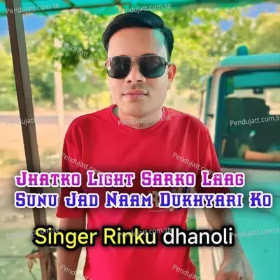 Jhatko Light Sarko Laag Sunu Jad Naam Dukhyari Ko - Rinku Dhanoli album cover 