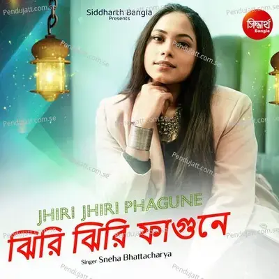 Jhiri Jhiri Phagune - Sneha Bhattacharya album cover 