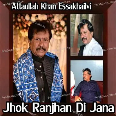 Jhok Ranjhan Di Jana - Attaullah Khan Esakhelvi album cover 