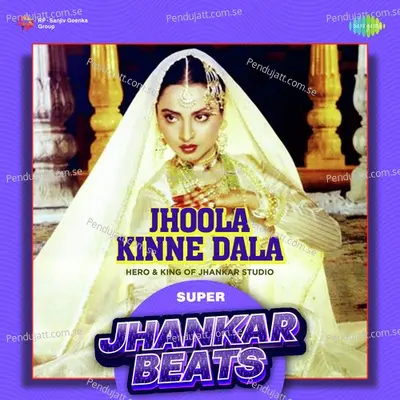 Jhoola Kinne Dala - Super Jhankar Beats - Hero And king Of Jhankar Studio album cover 