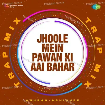 Jhoole Mein Pawan Ki Aai Bahar - Trap Mix mp3 song