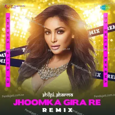 Jhoomka Gira Re - Remix - DJ Shilpi Sharma album cover 