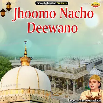 Jhoomo Nacho Deewano - Aslam Akram Sabri album cover 