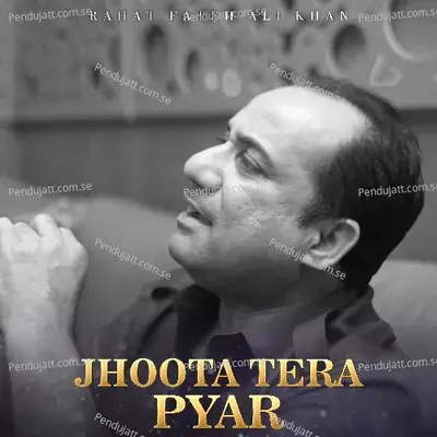 Jhoota Tera Pyar - Rahat Fateh Ali Khan album cover 