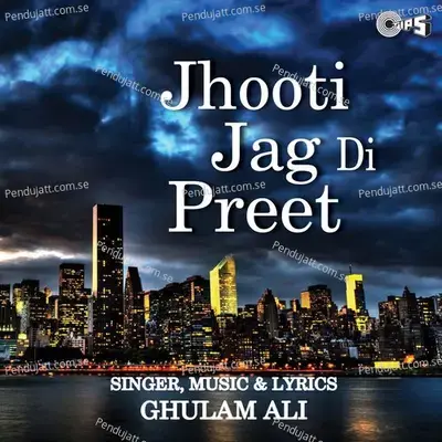 Jhooti Jag Di Preet - Ghulam Ali cover album