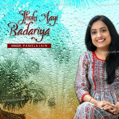 Jhuki Aayi Badariya - Pamela Jain album cover 