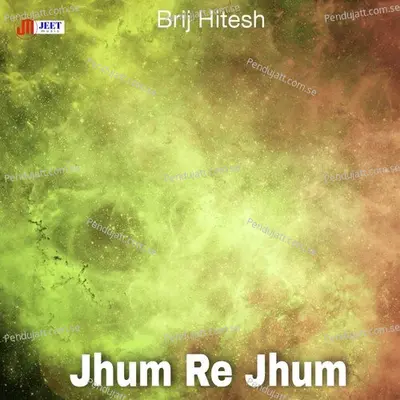 Jhum Re Jhum - Brij Hitesh album cover 