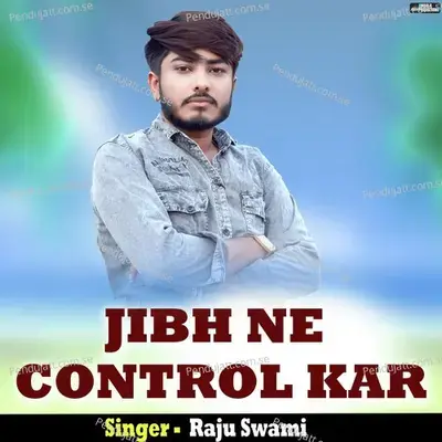 Jibh Ne Control Kar - Raju Swami album cover 