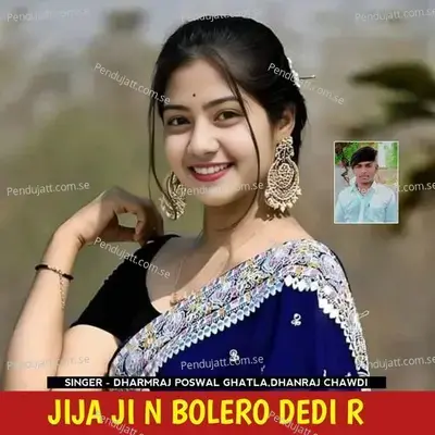 Jija Ji N Bolero Dedi R - Dharmraj Poswal Ghatla album cover 