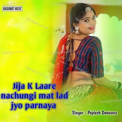Jija K Laare Nachungi Mat Lad Jyo Parnya - Paplesh deewana