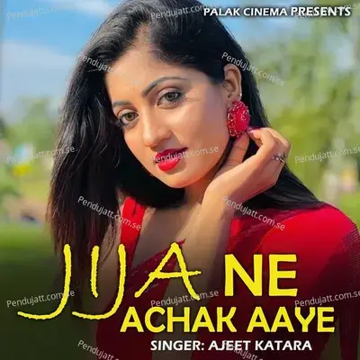 Jija Ne Achak Aaye - Ajeet Katara