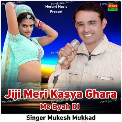 Jiji Meri Kasya Ghara Me Byah Di - Mukesh Mukkad album cover 