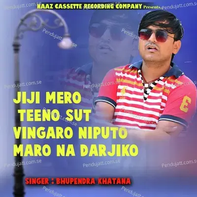 Jiji Mero Teeno Sut Vingaro Niputo Maro Na Darjiko - Bhupendra Khatana album cover 