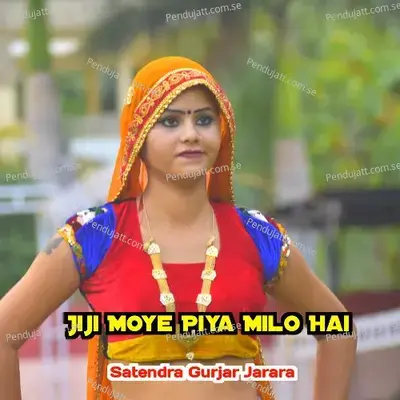 Jiji Moye Piya Milo Hai - Satendra Gurjar Jarara