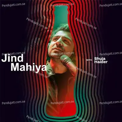 Jind Mahiya  Coke Studio Season 11  - Shuja Haider
