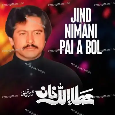 Jind Nimani Pai A Bol - Attaullah Khan Esakhelvi album cover 