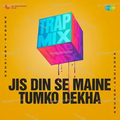 Jis Din Se Maine Tumko Dekha - Trap Mix - Anurag Abhishek album cover 