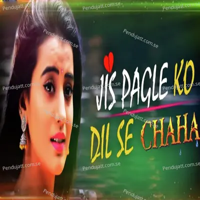 Jis Pagle Ko Dil Se Chhaha - Akshara Singh album cover 
