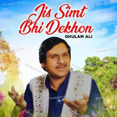 Teri Khushi Se Agar Gham Mein Bhi Khushi Na Hui - Ghulam Ali album cover 