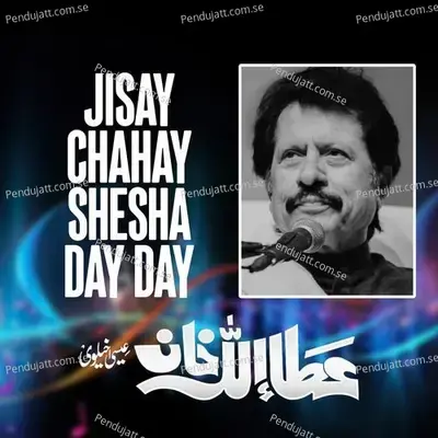 Jisay Chahay Shesha Day Day - Attaullah Khan Esakhelvi album cover 