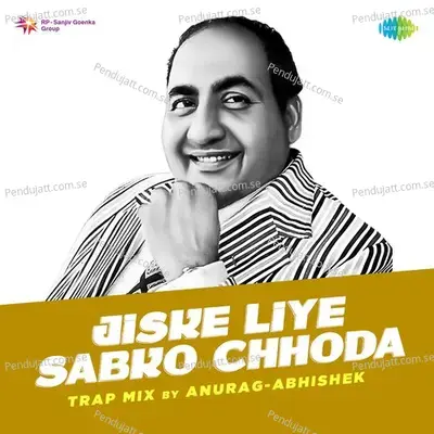 Jiske Liye Sabko Chhoda Trap Mix - Anurag Abhishek album cover 