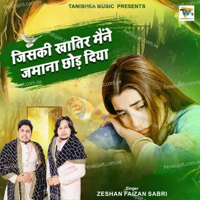 Jiski Khatir Maine Jamana Chhod Diya - Zeeshan Faizan Sabri album cover 