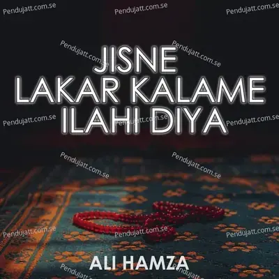 Jisne Lakar Kalame Ilahi Diya - Ali Hamza
