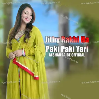 Jithy Rakhi Ha - Paki Paki Yari - Afshan Zaibe album cover 