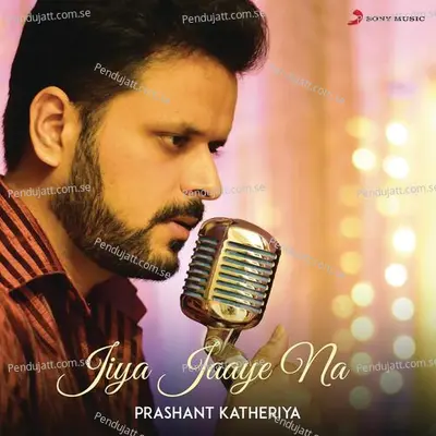 Jiya Jaaye Na - Prashant Katheriya album cover 