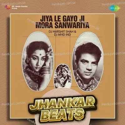 Jiya Le Gayo Ji Mora Sanwariya - Jhankar Beats - DJ Harshit Shah album cover 