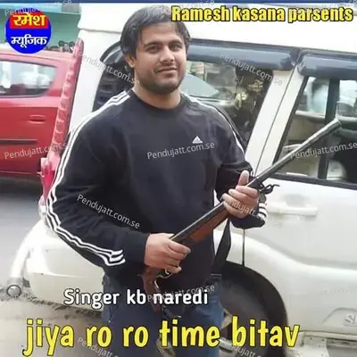 Jiya Ro Ro Time Bitav - KB Naredi album cover 