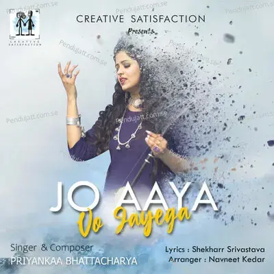 Jo Aaya Vo Jayega - Priyankaa Bhattacharya album cover 