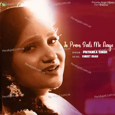 Jo Prem Gali Me Aaye - Priyanka Singh album cover 