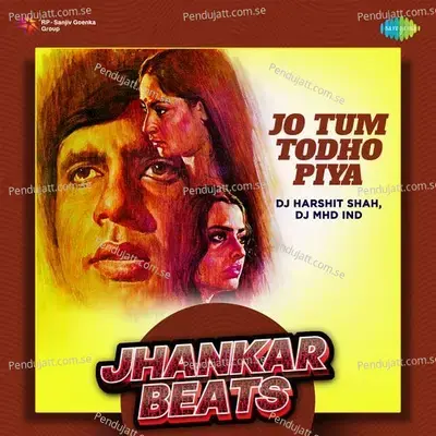 Jo Tum Todho Piya - Jhankar Beats - DJ Harshit Shah album cover 