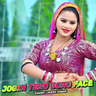 Jogin Tero Goro Face - Lokesh Kumar