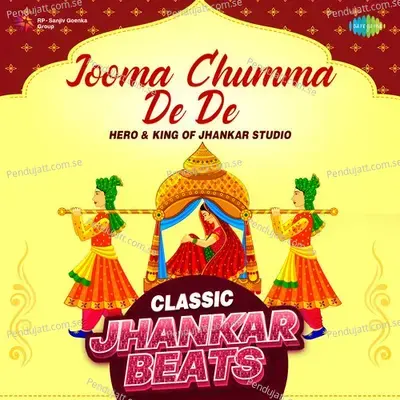 Jooma Chumma De De - Classic Jhankar Beats - Hero And king Of Jhankar Studio album cover 