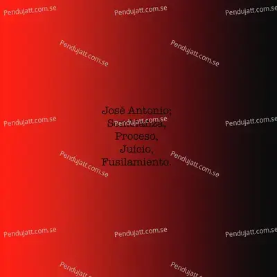 José Antonio, Semblanza, Proceso, Juicio Y Fusilamiento - Anonymous cover album