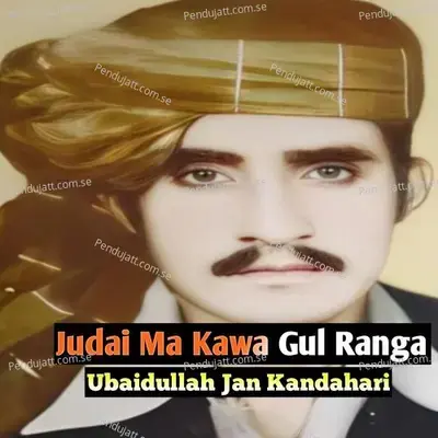 Judai Ma Kawa Gul Ranga - Ubaidullah Jan Kandahari cover album