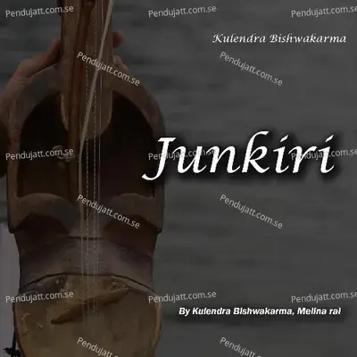 Junkiri - Kulendra Bishwakarma album cover 