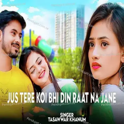 Jus Tere Koi Bhi Din Raat Na Jane - Tasawwar Khanum album cover 