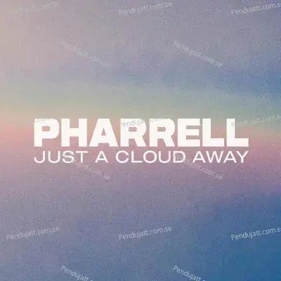 Just A Cloud Away - Pharrell Williams