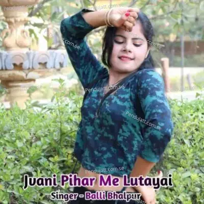 Jvani Pihar Me Lutayai - Balli Bhalpur album cover 