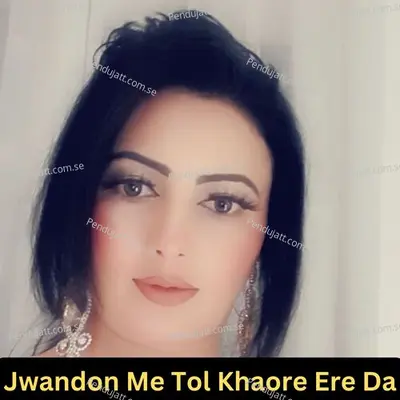 Jwandon Me Tol Khaore Ere Da - Nazia Iqbal album cover 