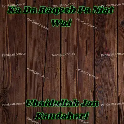 Ka Da Raqeeb Pa Niat Wai - Ubaidullah Jan Kandahari album cover 