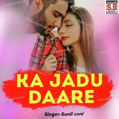 Ka Jadu Daare - Sunil Soni album cover 