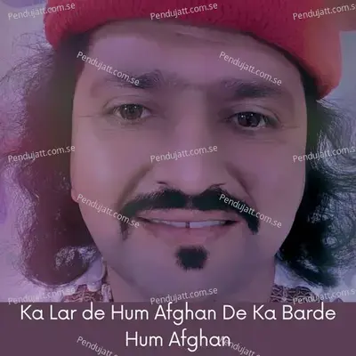 Ka Lar De Hum Afghan De Ka Barde Hum Afghan - Shoukat Aziz Shoukat album cover 