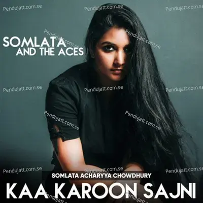 Kaa Karoon Sajni - Somlata And The Aces album cover 