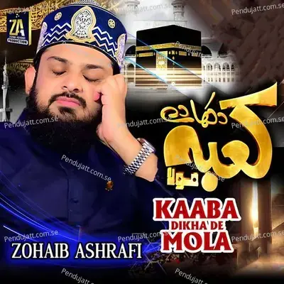 Kaaba Dikha De Mola - Zohaib Ashrafi album cover 